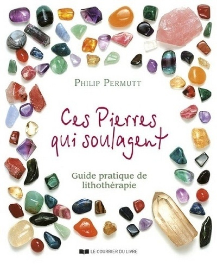 Ces pierres qui soulagent - tome 1 - Philip Permutt - COURRIER LIVRE