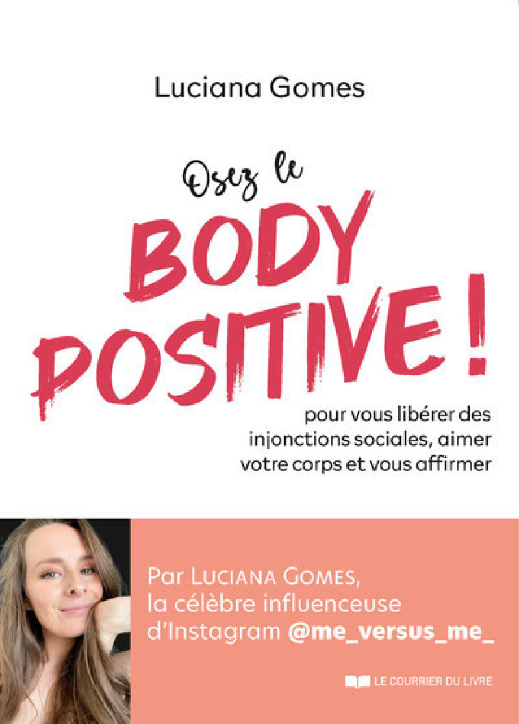 Osez le Body Positive ! Pour vous libérer des injonctions sociales et aimer votre corps - Luciana Gomes - COURRIER LIVRE