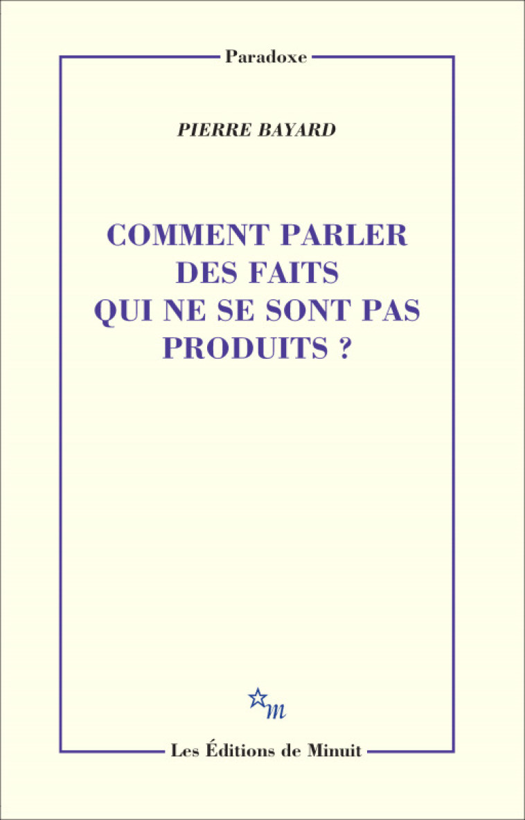 Comment parler des faits qui ne se sont pas produit ? - Pierre Bayard - MINUIT