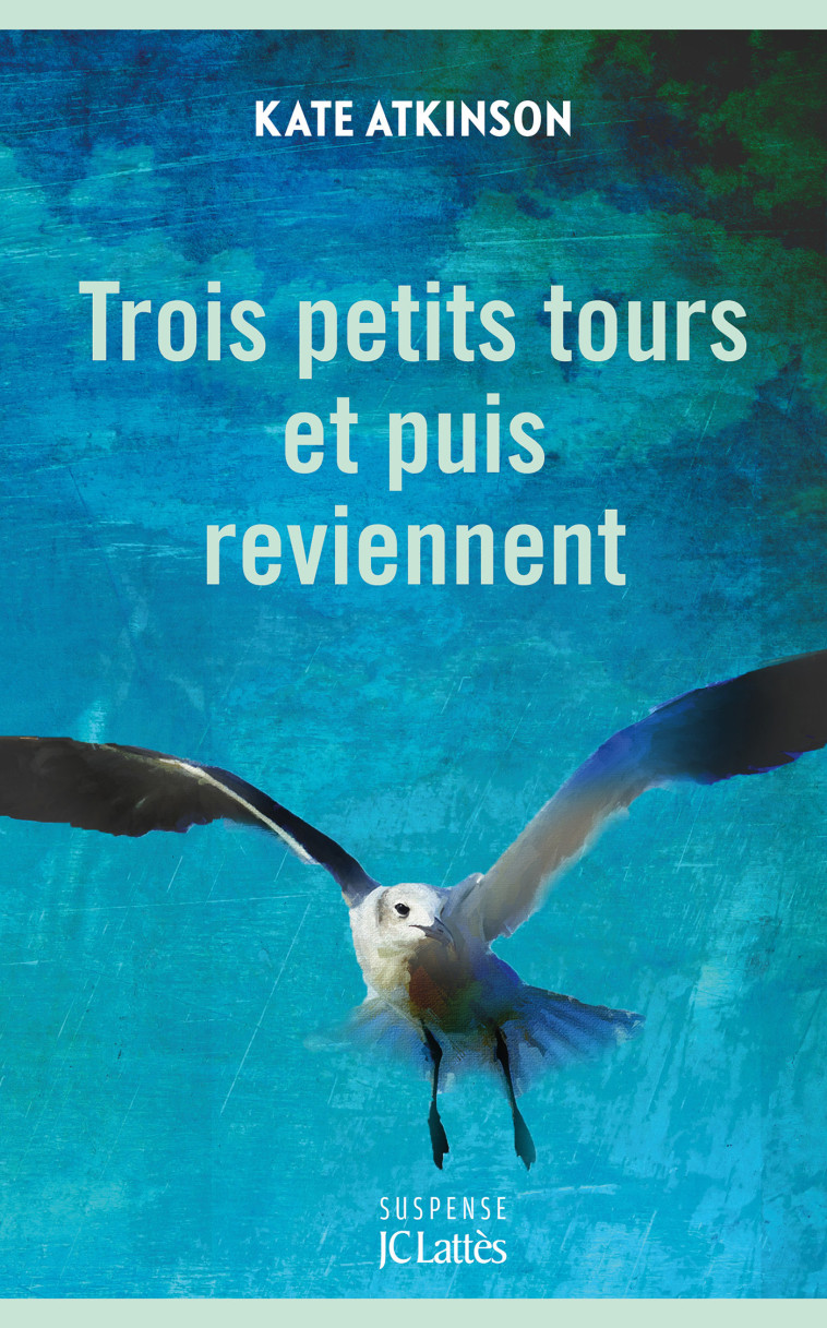 Trois petits tours et puis reviennent - Kate Atkinson - LATTES