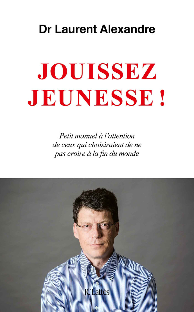 Jouissez jeunesse ! - Laurent Alexandre - LATTES