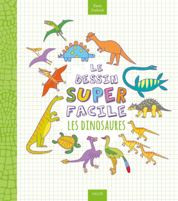 Le dessin super facile - Les dinosaures - Kasia Dudziuk - VIGOT