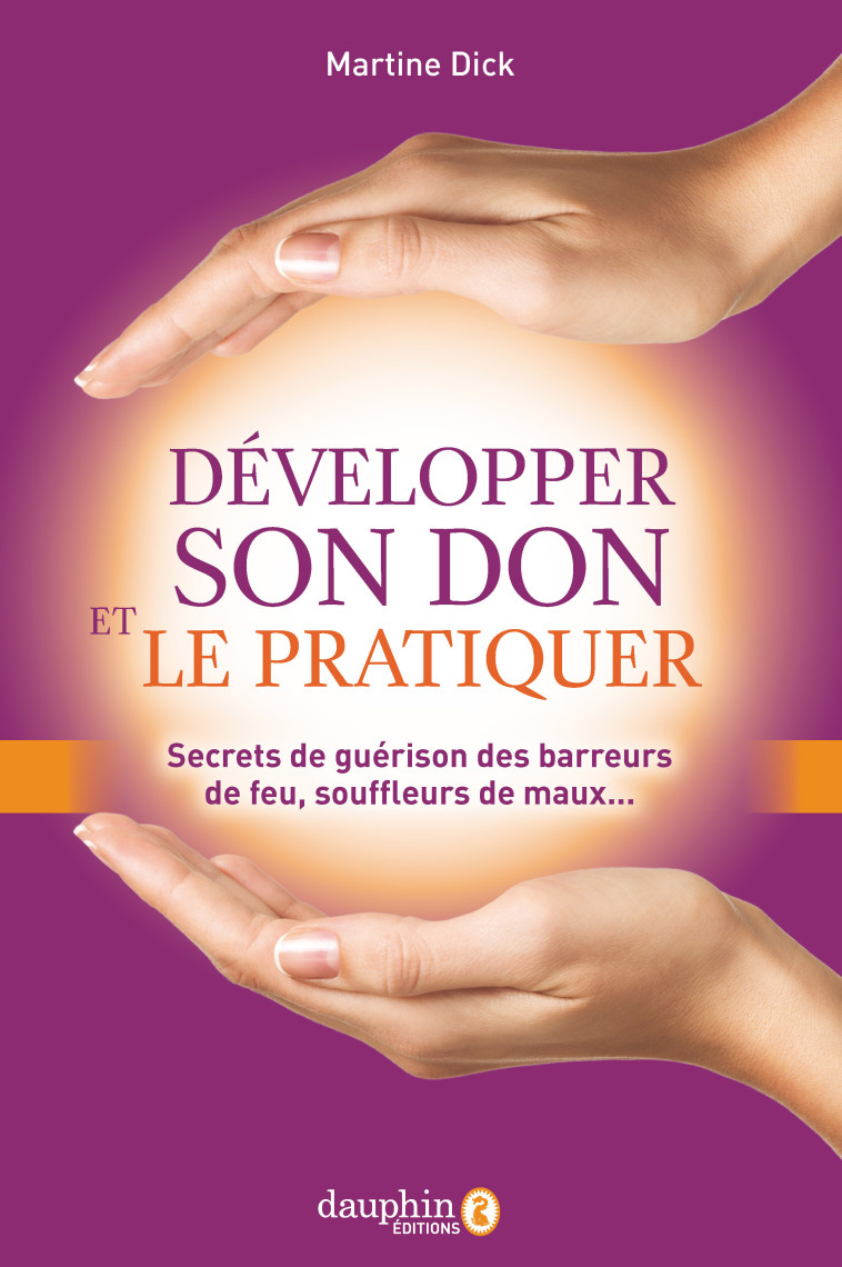 Développer son don et le pratiquer - Martine Dick - DAUPHIN