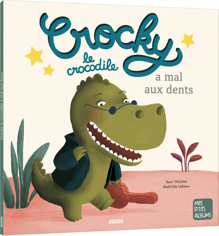 CROCKY LE CROCODILE A MAL AUX DENTS - Mathilde Lebeau - AUZOU