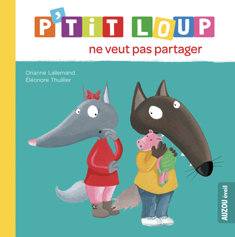 P'TIT LOUP NE VEUT PAS PARTAGER - Orianne Lallemand - AUZOU