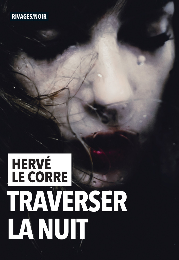 Traverser la nuit - Hervé Le Corre - RIVAGES