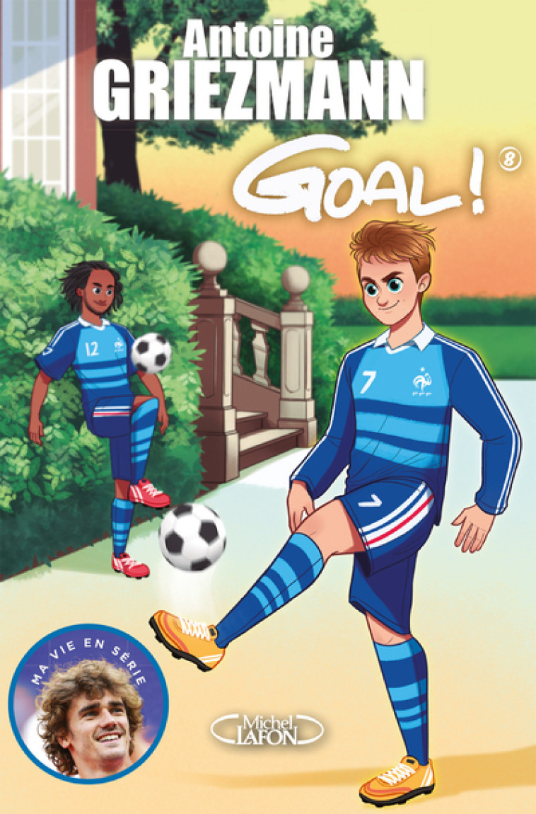 Goal ! - tome 8 La vie en bleu - Antoine Griezmann - MICHEL LAFON