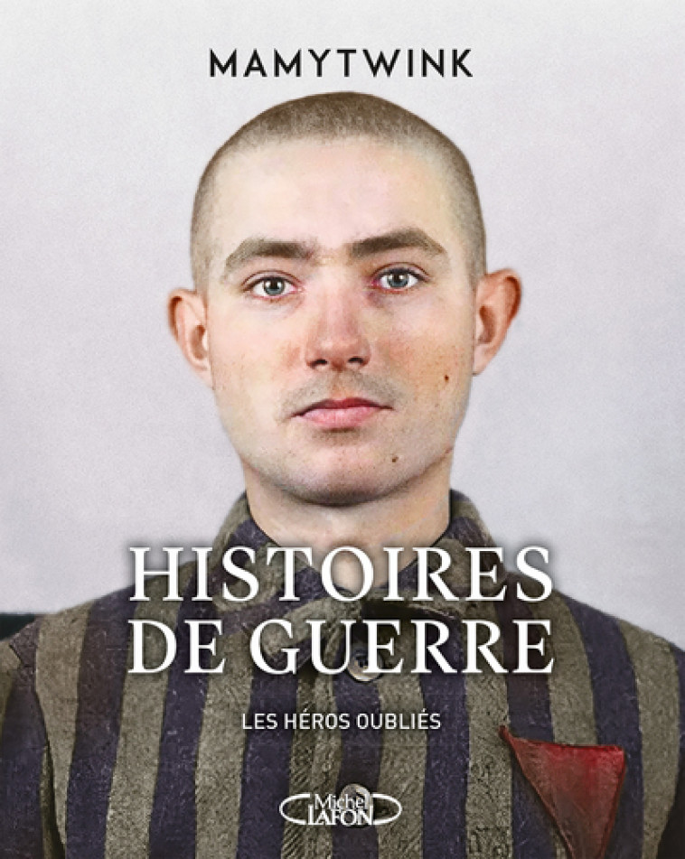 Histoires de guerre - Les Héros oubliés -  Mamytwink - MICHEL LAFON