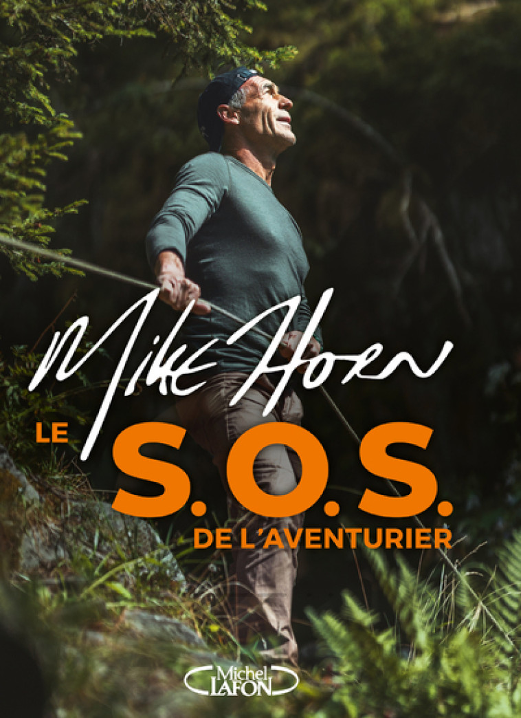 Le S.O.S. de l'aventurier - Mike Horn - MICHEL LAFON