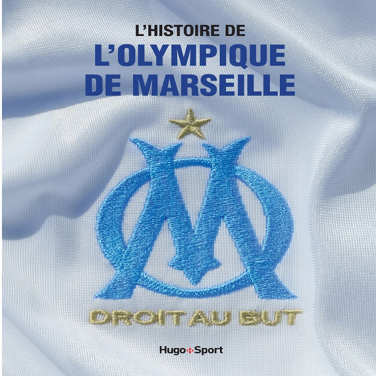 L'histoire de l'Olympique de Marseille - Jérôme Andreacchio - HUGO SPORT