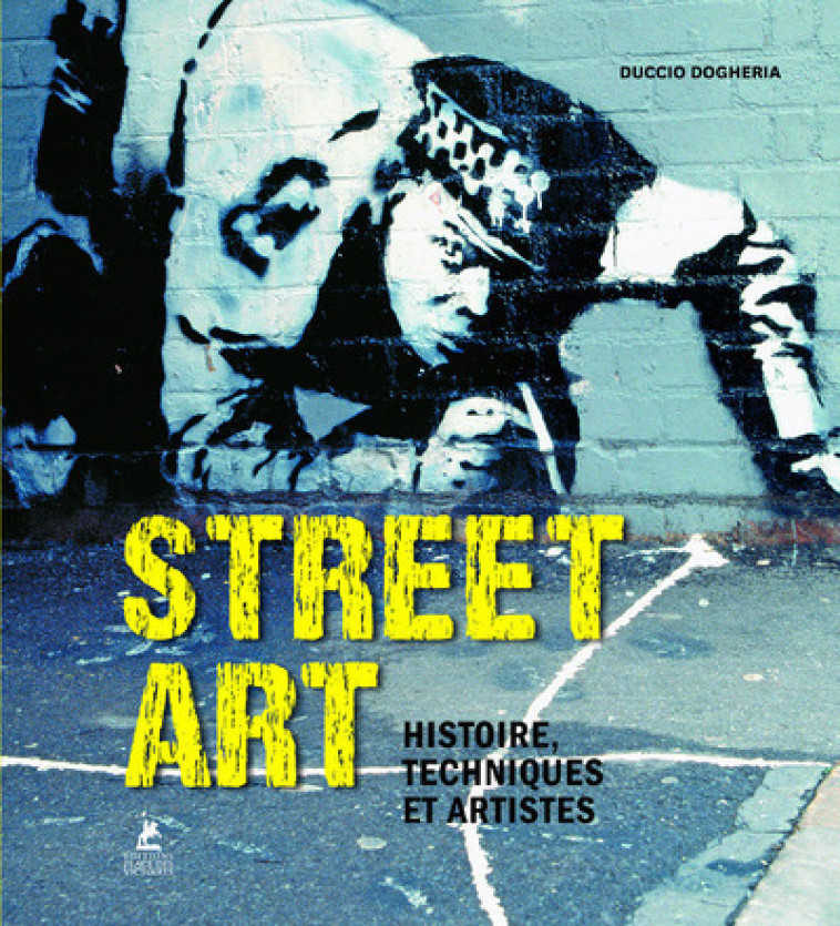 Street Art - Histoire, Techniques et Artistes - Duccio Dogheria - PLACE VICTOIRES