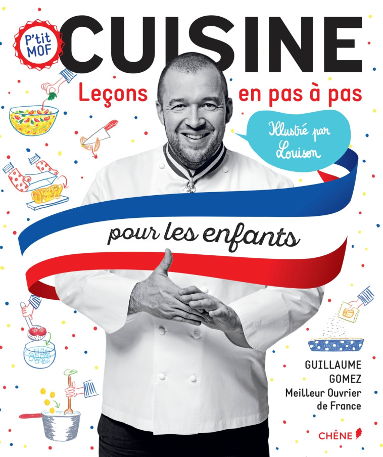 Cuisine, Leçons en pas à pas pour les enfants - Guillaume Gomez - LE CHENE