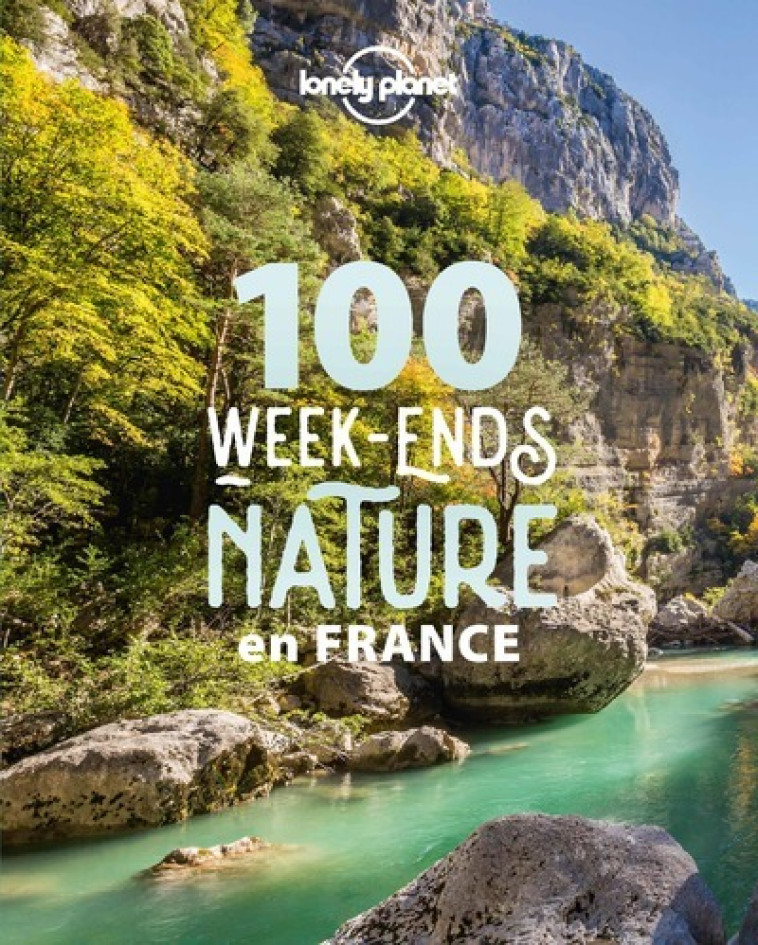 100 week-ends nature en France 1ed -  Lonely planet fr - LONELY PLANET