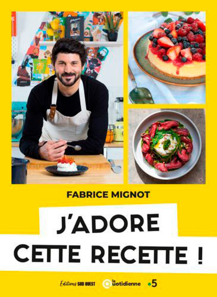 J'Adore Cette Recette ! - Fabrice Mignot - SUD OUEST