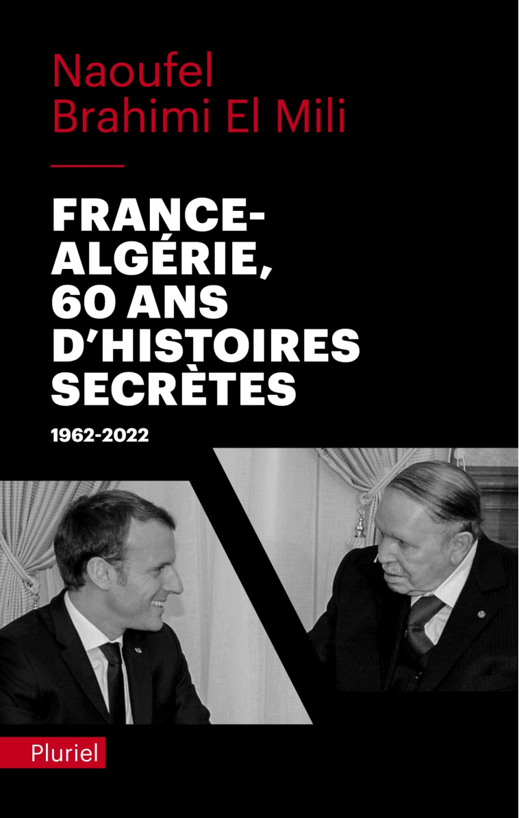 France-Algérie, 60 ans d'histoires secrètes - Naoufel Brahimi El Mili - PLURIEL