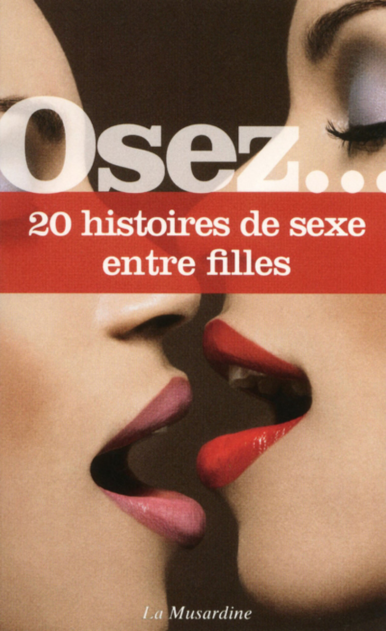 Osez 20 histoires de sexe entre filles -  Collectif - LA MUSARDINE