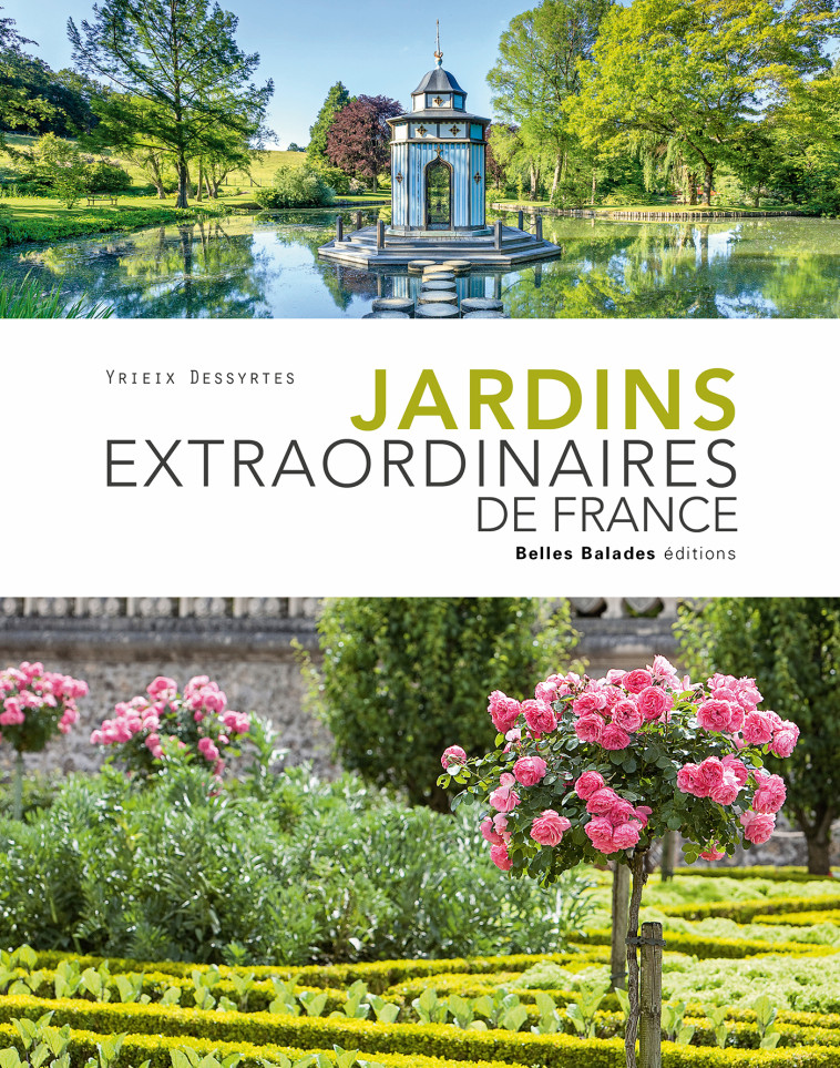 Jardins extraordinaires de France - Yrieix DESSYRTES - BELLES BALADES