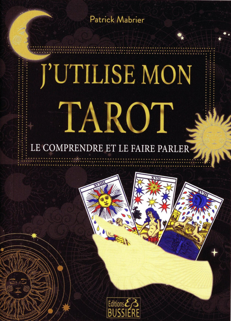 J'utilise mon tarot - Le comprendre et le faire parler - Patrick Mabrier - BUSSIERE