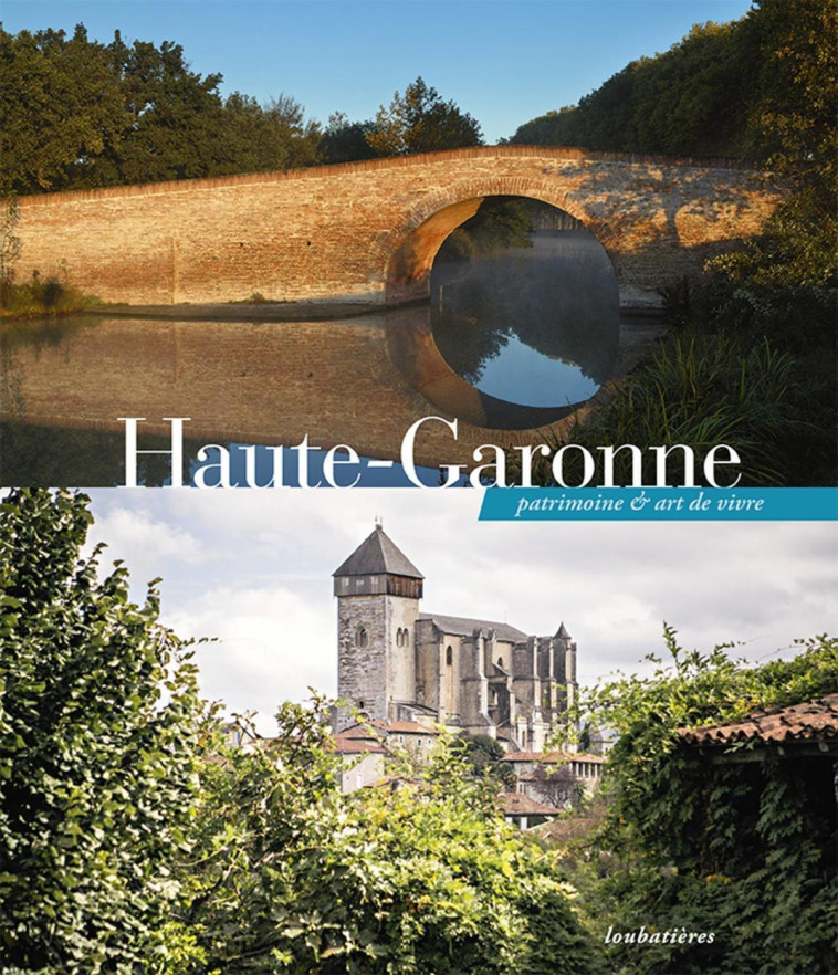 La Haute-Garonne, patrimoine et art de vivre -  Collectif - LOUBATIERES