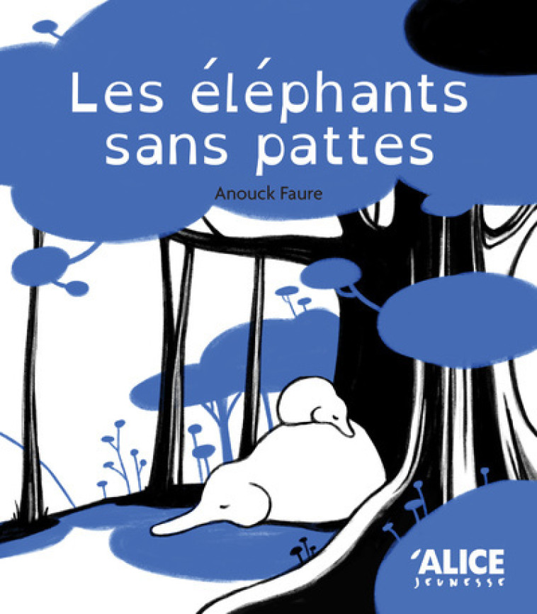 Les éléphants sans pattes - Anouck Faure - ALICE