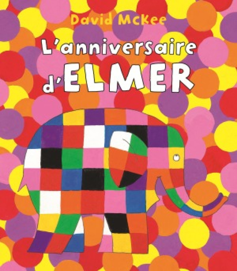 L'ANNIVERSAIRE D'ELMER - David McKee - KALEIDOSCOPE