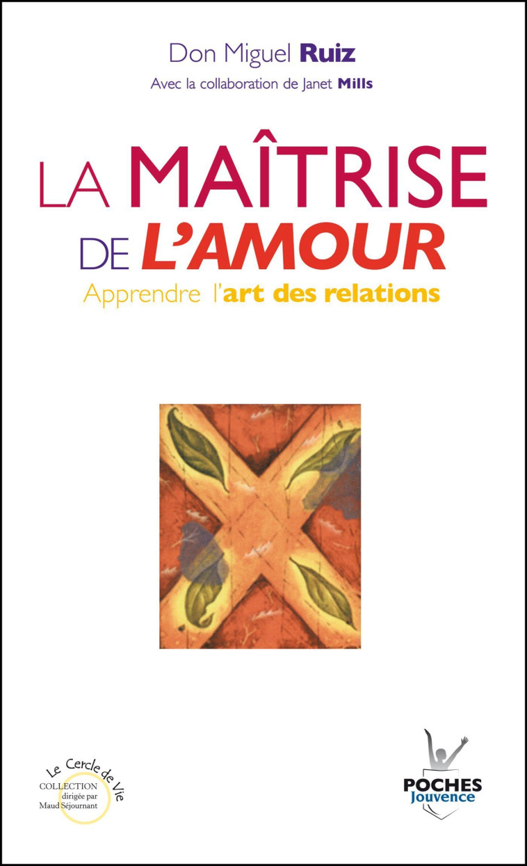 La maîtrise de l'amour - Don Miguel Ruiz - JOUVENCE