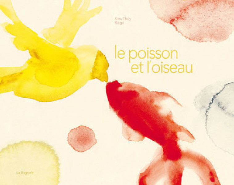 Le poisson et l'oiseau - Kim Thúy - LA BAGNOLE