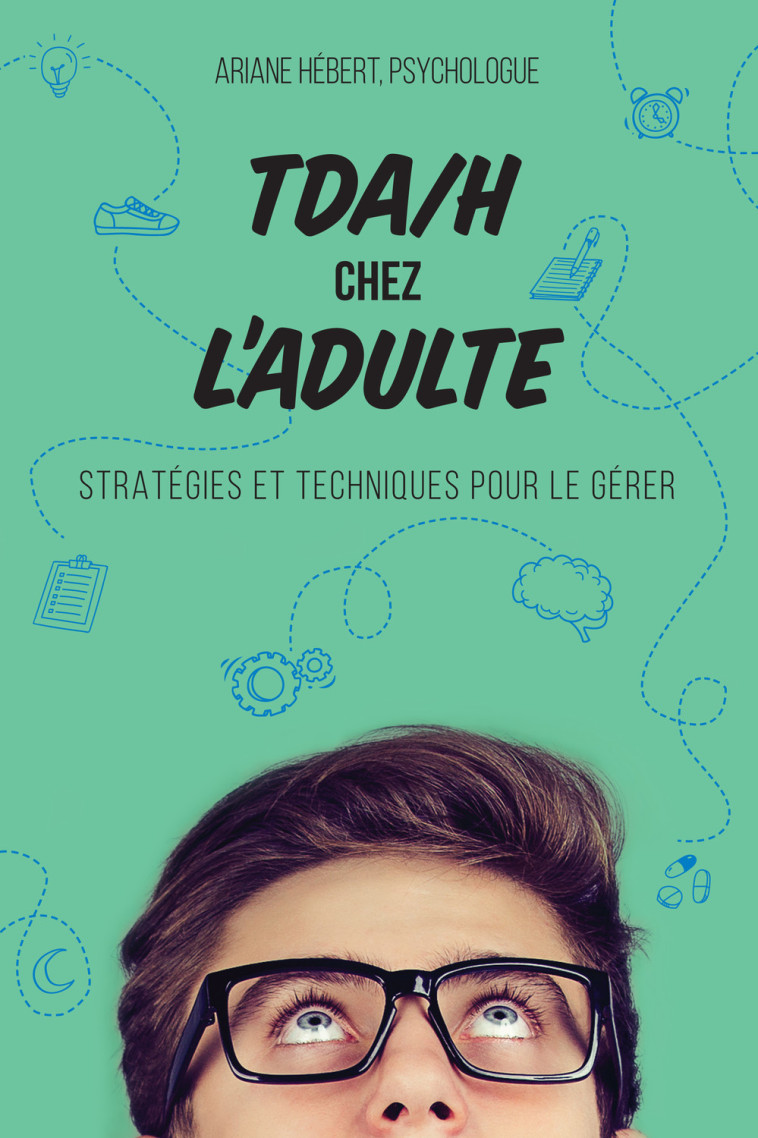 TDA/H chez l'adulte - Stratégies et techniques pour le gérer - Ariane Hébert - DE MORTAGNE