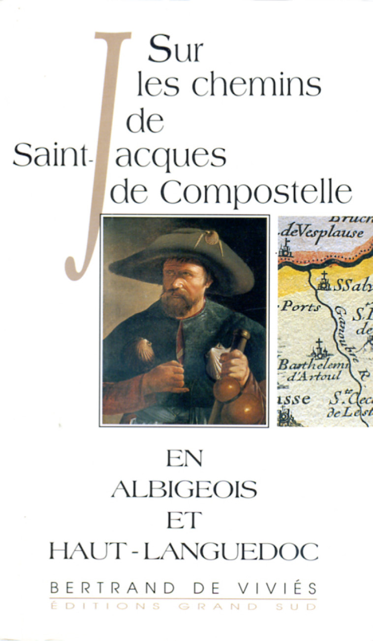 Sur les chemins de SAINT-JACQUES DE COMPOSTELLE en Albigeois et Haut-Languedoc - Bertrand De Vivies - GRAND SUD