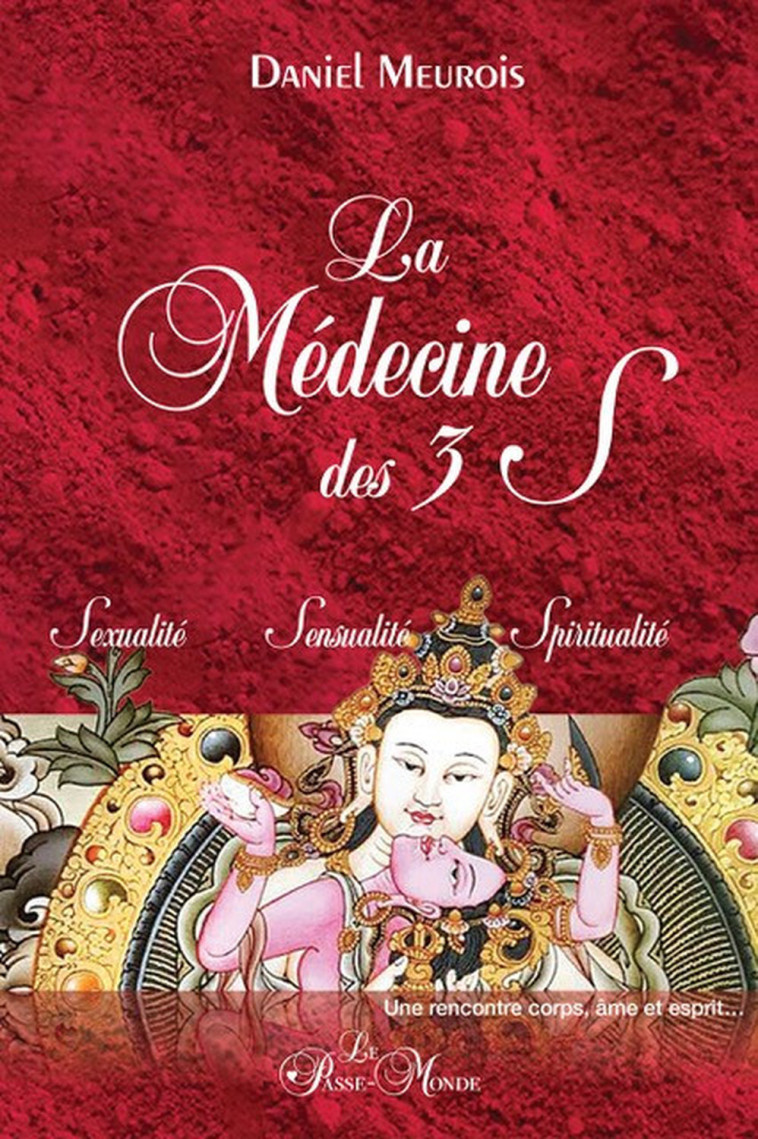 La Médecine des 3 S - Sexualité - Sensualité - Spiritualité - Daniel Meurois - PASSE MONDE