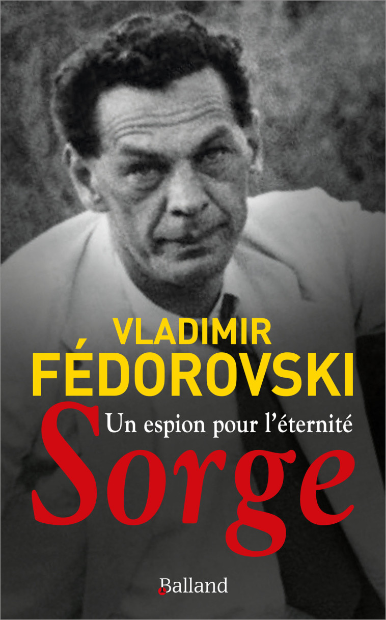 Un espion pour l'éternité, SORGE - Vladimir Fédorovski - BALLAND