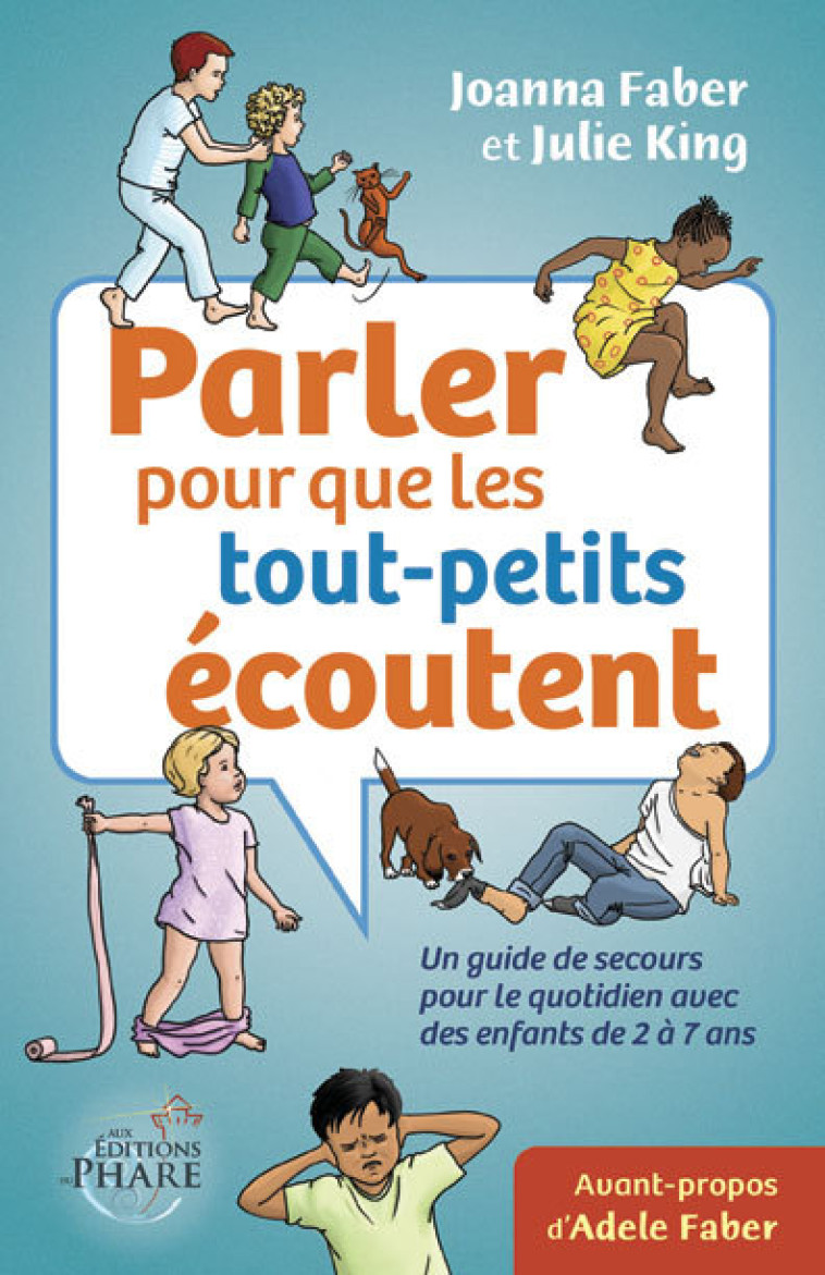 Parler pour que les tout-petits écoutent  Un guide de secours pour le quotidien (enfants de 2-7 ans) - J. Faber et J. King - PHARE CANADA