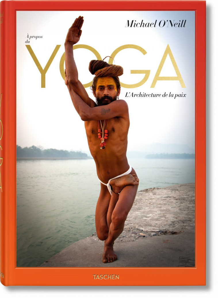 Michael O'Neill. À propos du Yoga: L'Architecture de la paix - H.H. Swami Chidanand Saraswatiji - TASCHEN