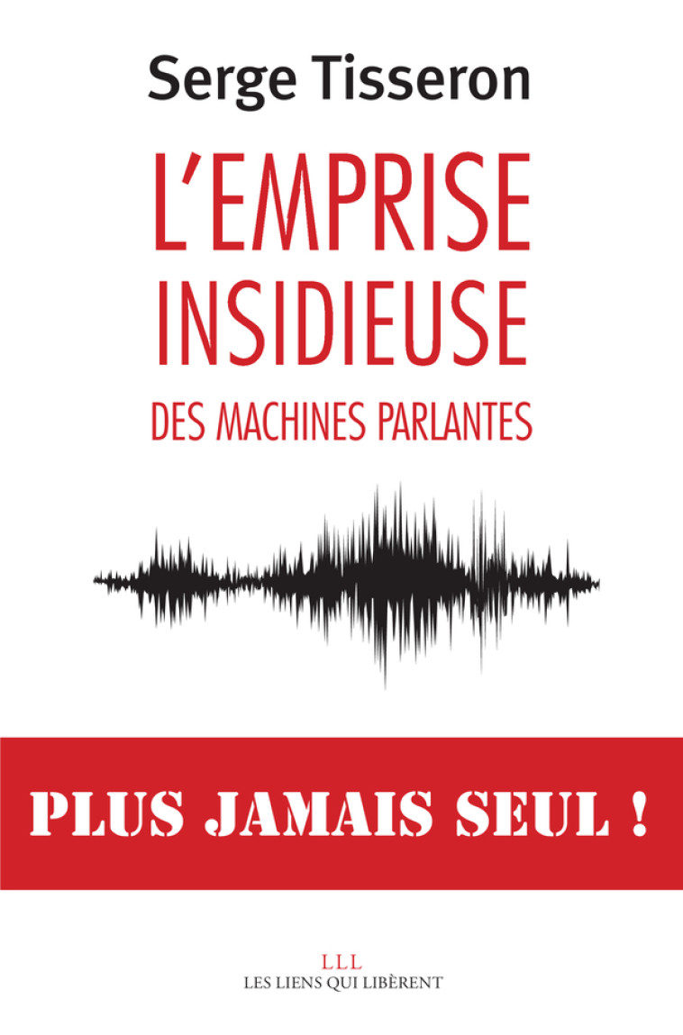 L'emprise insidieuse des machines parlantes - Serge Tisseron - LIENS LIBERENT