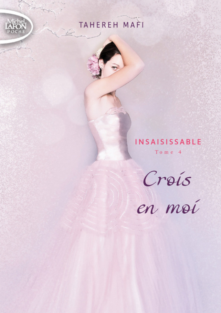 Insaisissable - tome 4 Crois en moi - Tahereh Mafi - MICHEL LAFON PO