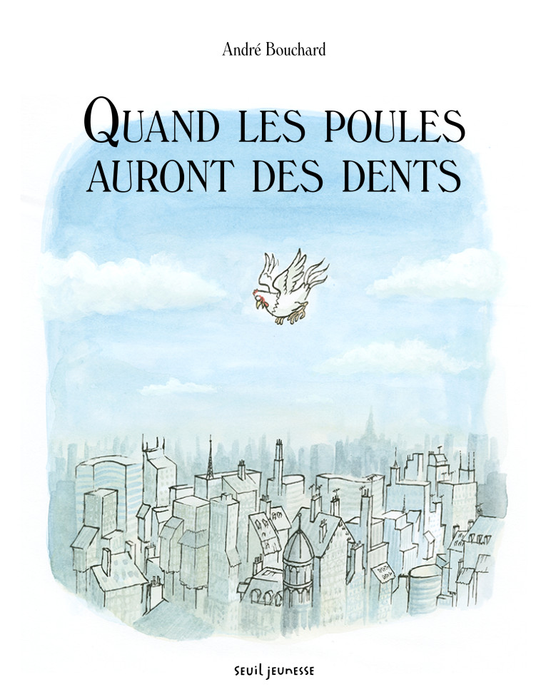 Quand les poules auront des dents - André Bouchard - SEUIL JEUNESSE