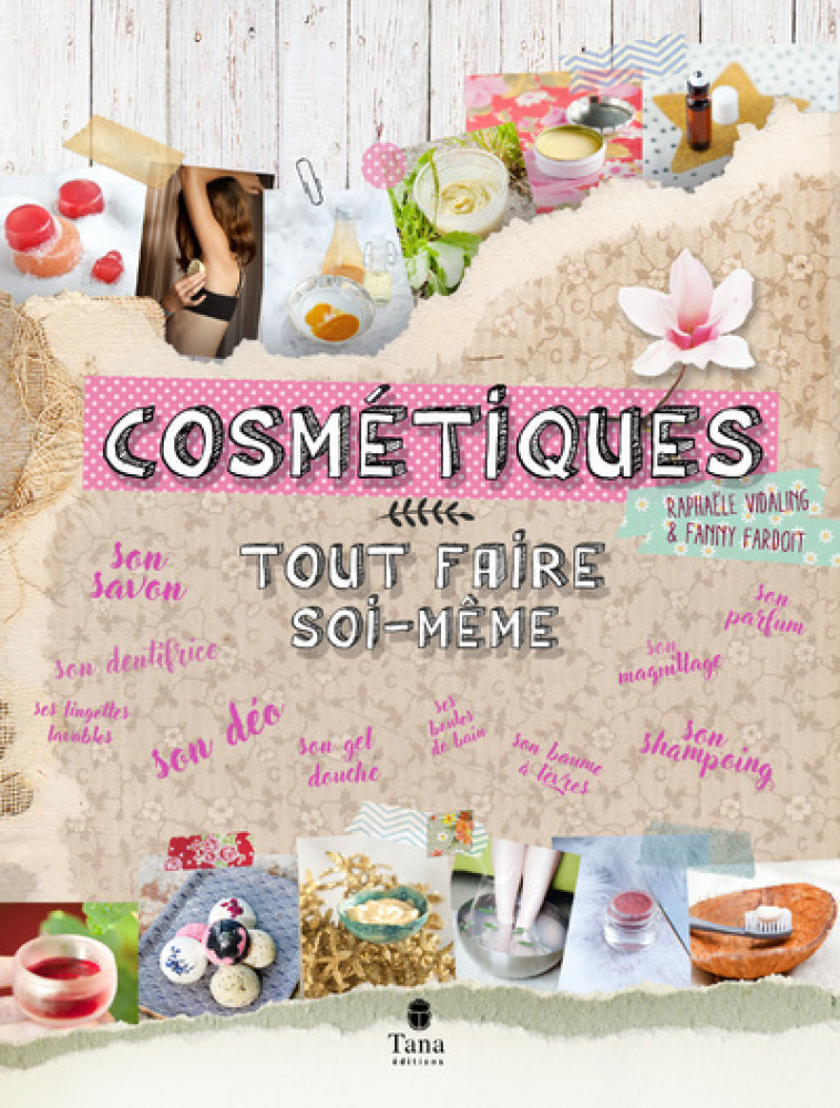 Cosmétiques : tout faire soi-même - Raphaële Vidaling - TANA