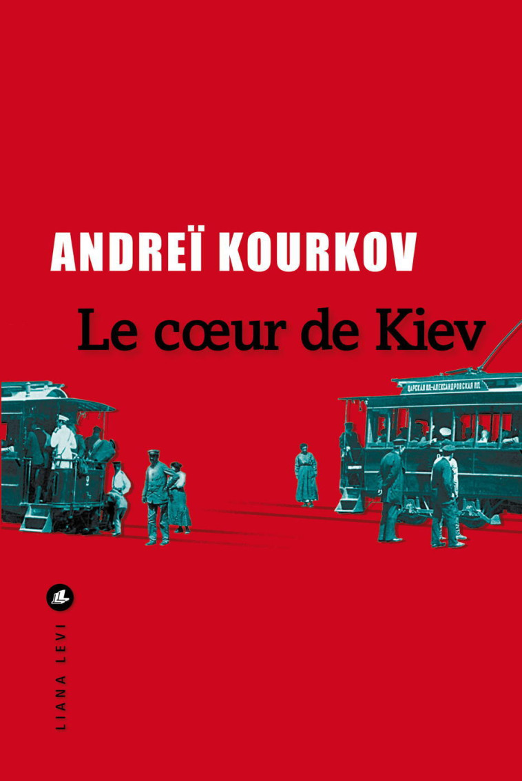 Le cœur de Kiev - Andreï Kourkov - LEVI