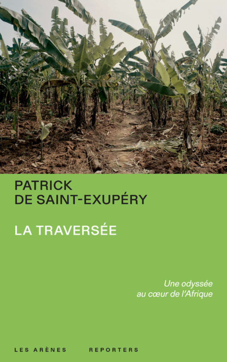 La Traversée - Une odyssée au coeur de l'Afrique - Patrick de Saint-Exupery - ARENES