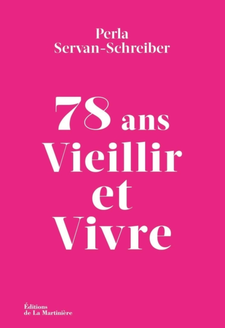 78 ans. Vieillir et Vivre - Perla Servan-Schreiber - MARTINIERE BL