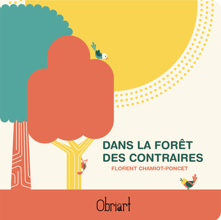 DANS LA FORET DES CONTRAIRES -  FLORENT CHAMIOT PONC - OBRIART