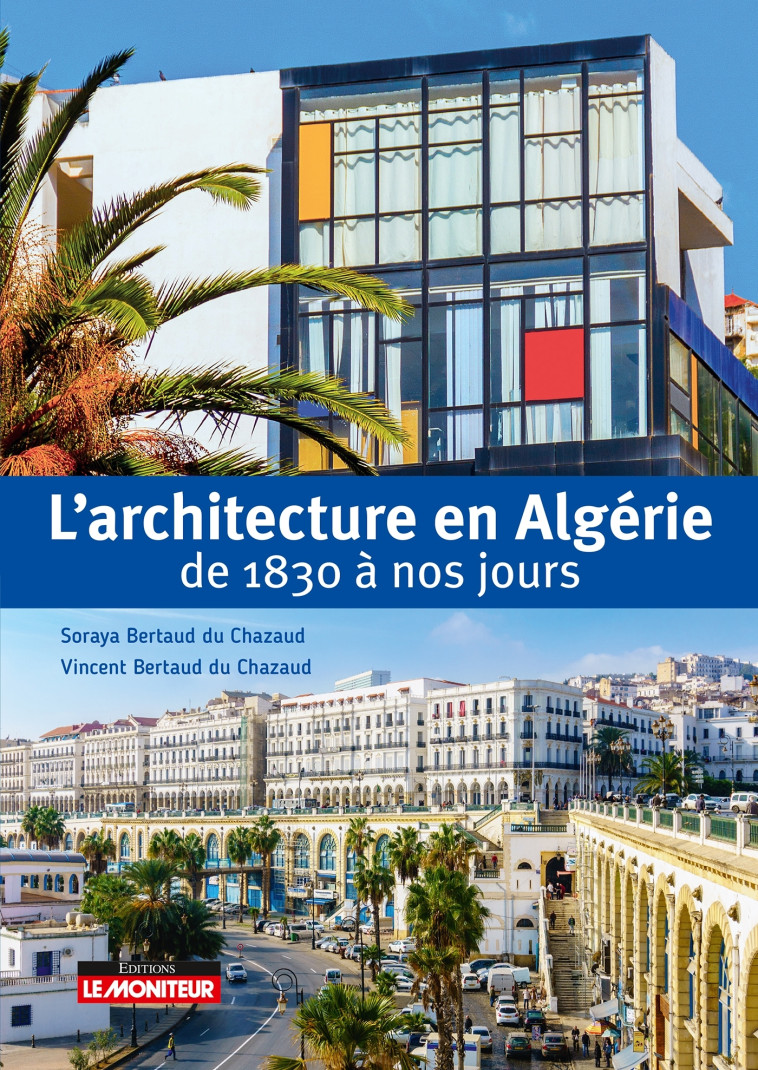 L'architecture en Algérie de 1830 à nos jours - Vincent Bertaud Du Chazaud - MONITEUR