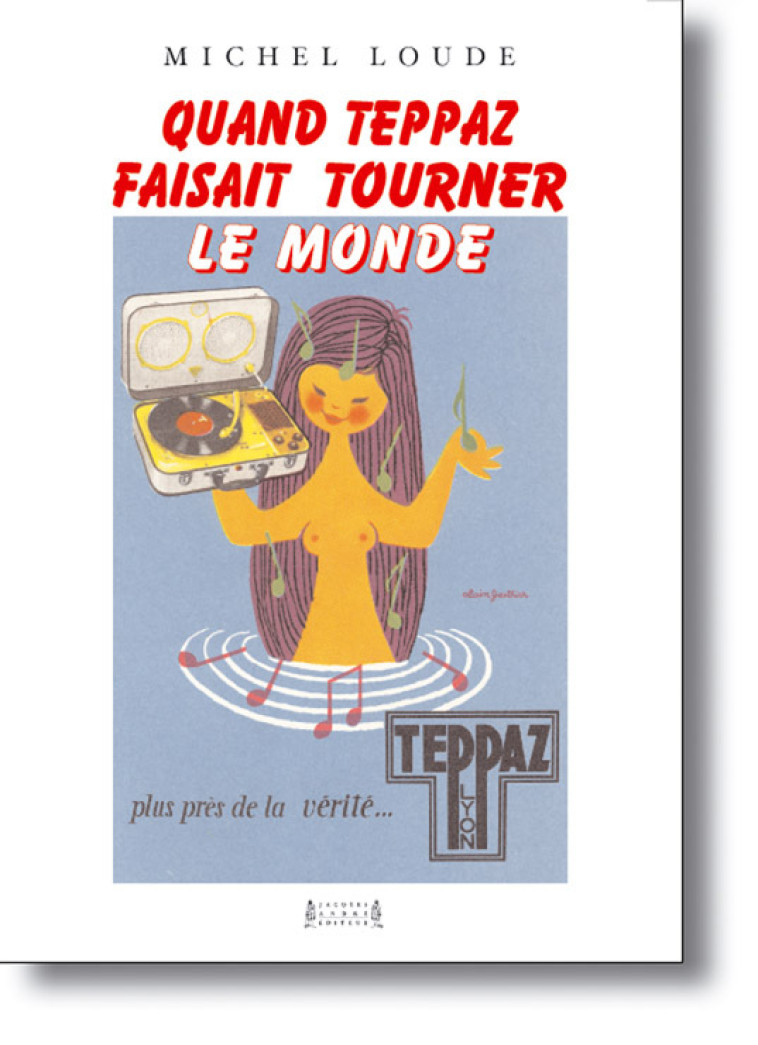 Quand Teppaz faisait tourner le monde - biographie de Marcel Teppaz - Loude Michel - JACQUES ANDRE